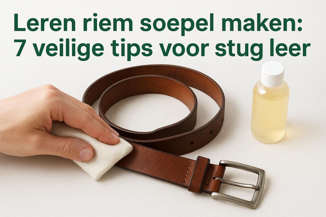 Leren riem soepel maken: 7 veilige tips voor stug leer